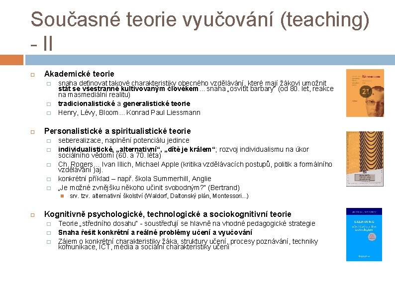 Současné teorie vyučování (teaching) - II Akademické teorie � � � snaha definovat takové