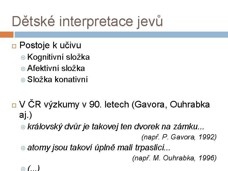 Dětské interpretace jevů Postoje k učivu Kognitivní složka Afektivní složka Složka konativní V ČR
