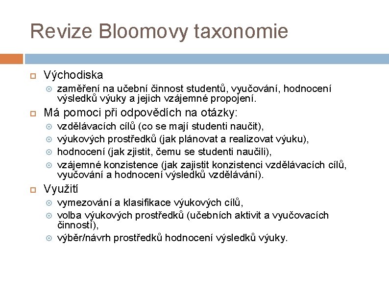 Revize Bloomovy taxonomie Východiska Má pomoci při odpovědích na otázky: zaměření na učební činnost