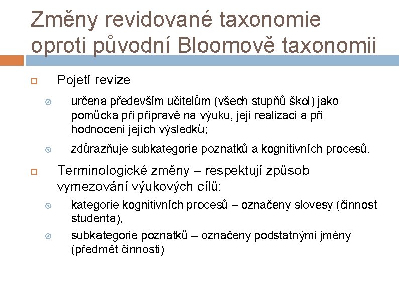 Změny revidované taxonomie oproti původní Bloomově taxonomii Pojetí revize určena především učitelům (všech stupňů