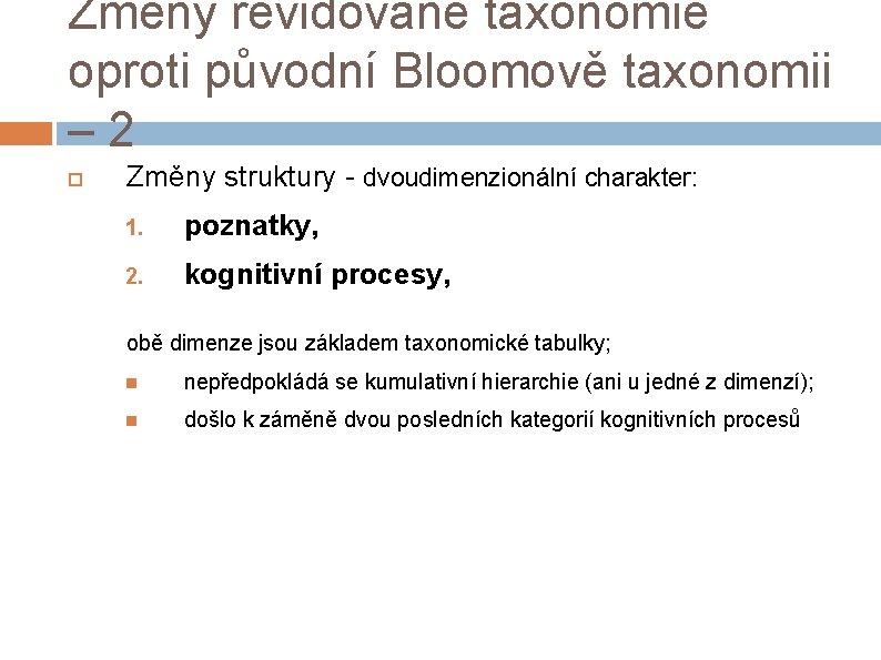 Změny revidované taxonomie oproti původní Bloomově taxonomii – 2 Změny struktury - dvoudimenzionální charakter: