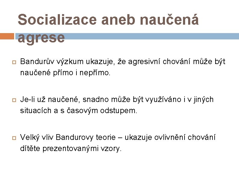 Socializace aneb naučená agrese Bandurův výzkum ukazuje, že agresivní chování může být naučené přímo