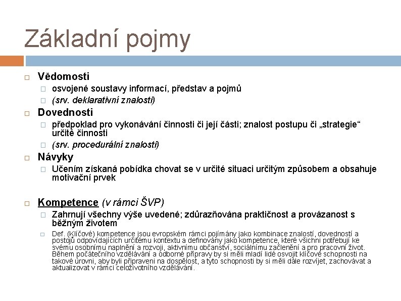 Základní pojmy Vědomosti � � Dovednosti � � předpoklad pro vykonávání činnosti či její