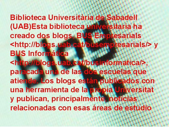 Biblioteca Universitària de Sabadell (UAB)Esta biblioteca universitaria ha creado dos blogs, BUS Empresarials <http: