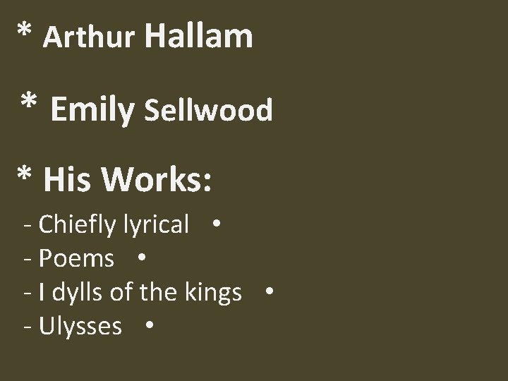* Arthur Hallam * Emily Sellwood * His Works: - Chiefly lyrical • -