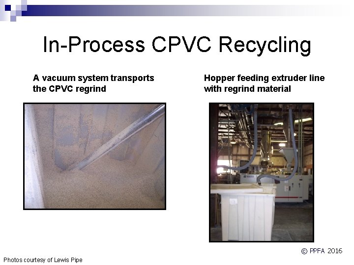 In-Process CPVC Recycling A vacuum system transports the CPVC regrind Hopper feeding extruder line