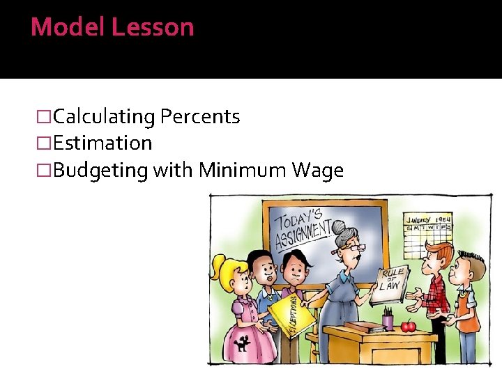 Model Lesson �Calculating Percents �Estimation �Budgeting with Minimum Wage 
