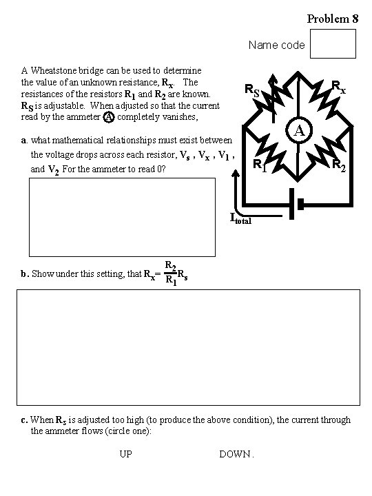 Problem 8 Name code A Wheatstone bridge can be used to determine the value