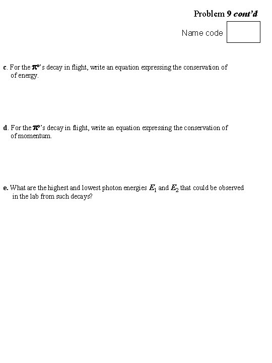 Problem 9 cont’d Name code c. For the o’s decay in flight, write an