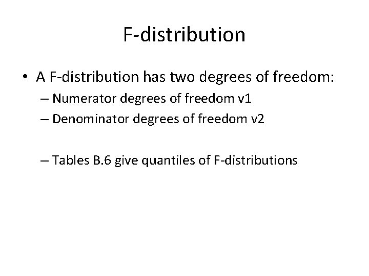 F-distribution • A F-distribution has two degrees of freedom: – Numerator degrees of freedom