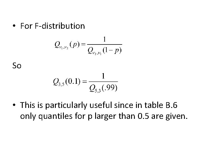 • For F-distribution So • This is particularly useful since in table B.