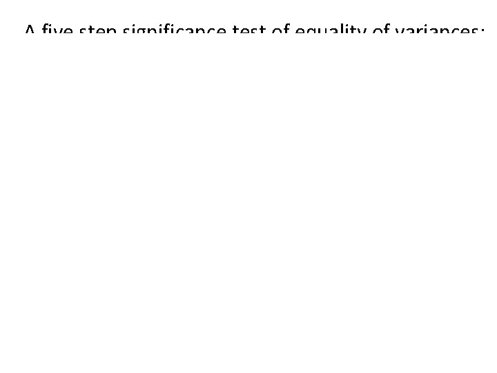 A five step significance test of equality of variances: 