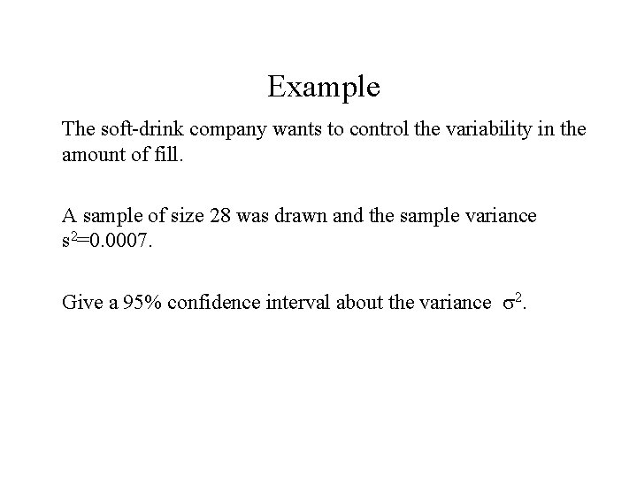 Example The soft-drink company wants to control the variability in the amount of fill.