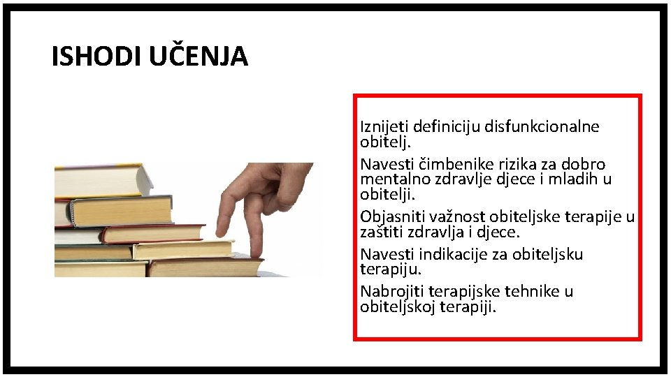 ISHODI UČENJA Iznijeti definiciju disfunkcionalne obitelj. Navesti čimbenike rizika za dobro mentalno zdravlje djece