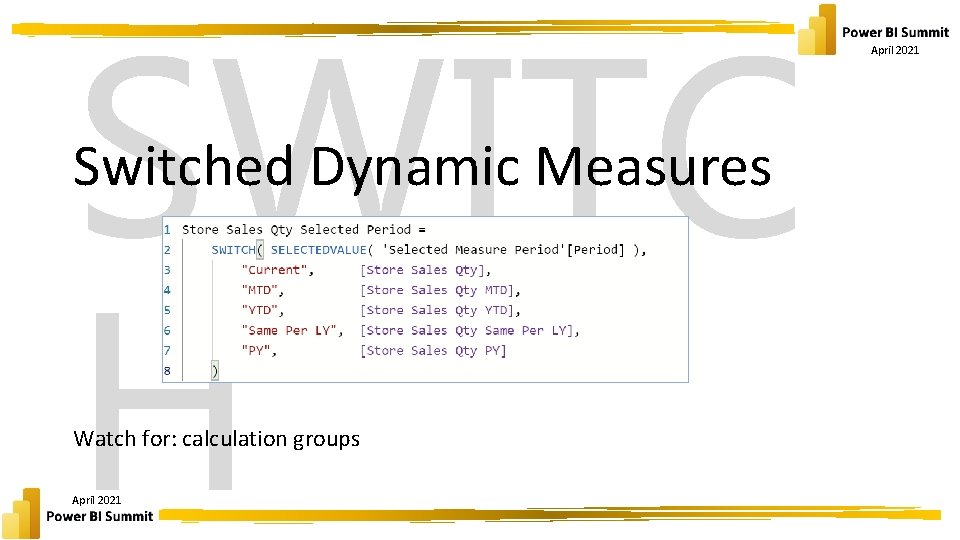 SWITC H Switched Dynamic Measures Watch for: calculation groups April 2021 