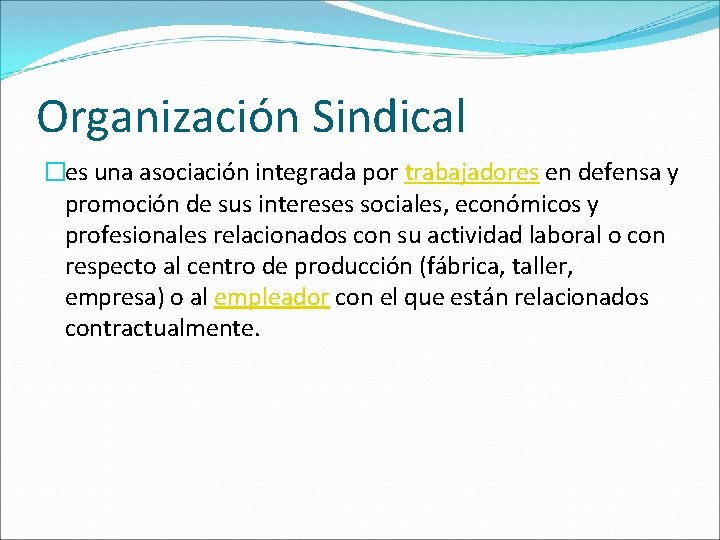 Organización Sindical �es una asociación integrada por trabajadores en defensa y promoción de sus