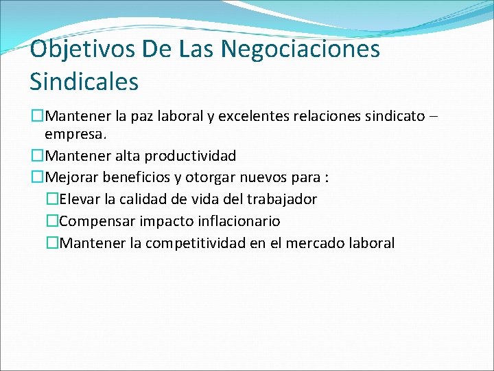 Objetivos De Las Negociaciones Sindicales �Mantener la paz laboral y excelentes relaciones sindicato –