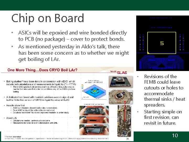 Chip on Board • ASICs will be epoxied and wire bonded directly to PCB