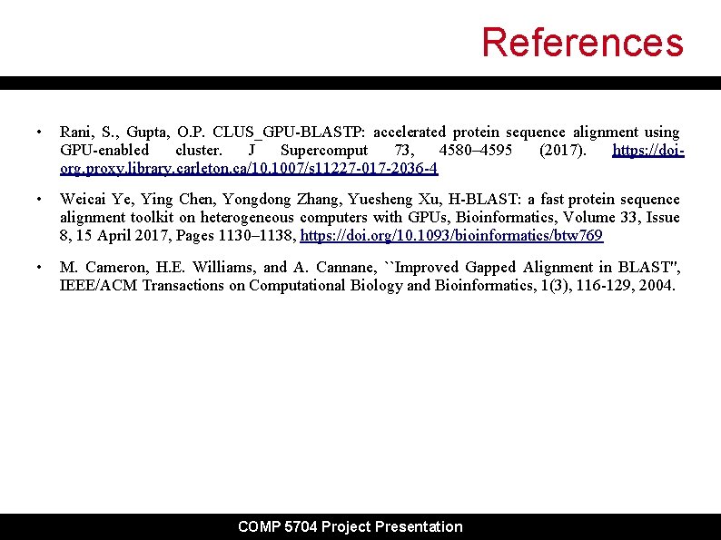 References • Rani, S. , Gupta, O. P. CLUS_GPU-BLASTP: accelerated protein sequence alignment using References • Rani, S. , Gupta, O. P. CLUS_GPU-BLASTP: accelerated protein sequence alignment using