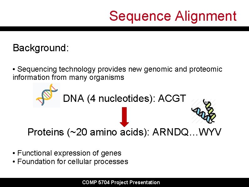 Sequence Alignment Background: • Sequencing technology provides new genomic and proteomic information from many Sequence Alignment Background: • Sequencing technology provides new genomic and proteomic information from many
