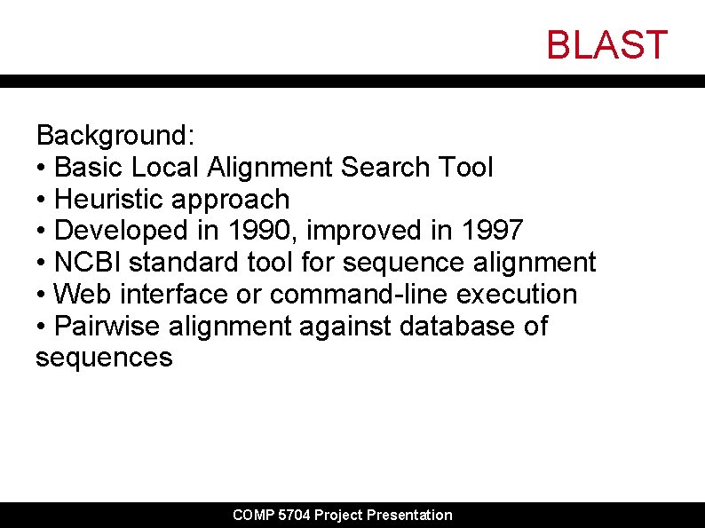 BLAST Background: • Basic Local Alignment Search Tool • Heuristic approach • Developed in BLAST Background: • Basic Local Alignment Search Tool • Heuristic approach • Developed in
