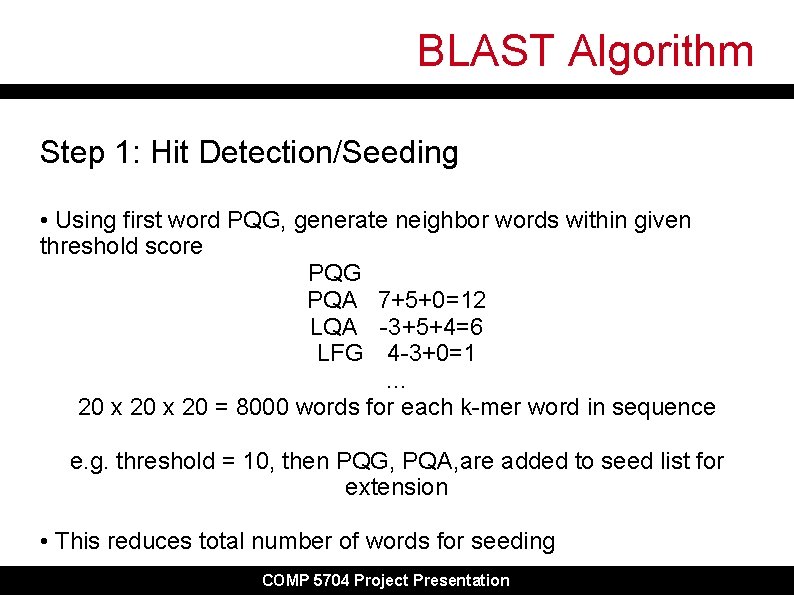 BLAST Algorithm Step 1: Hit Detection/Seeding • Using first word PQG, generate neighbor words BLAST Algorithm Step 1: Hit Detection/Seeding • Using first word PQG, generate neighbor words