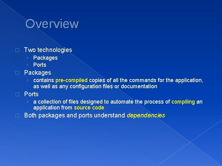 Overview � Two technologies › Packages › Ports � Packages › contains pre-compiled copies