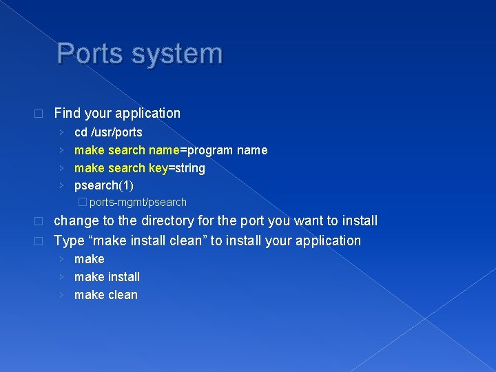 Ports system � Find your application › › cd /usr/ports make search name=program name