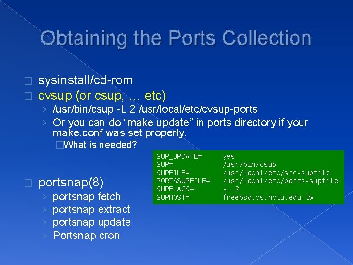 Obtaining the Ports Collection � � sysinstall/cd-rom cvsup (or csup, … etc) › /usr/bin/csup