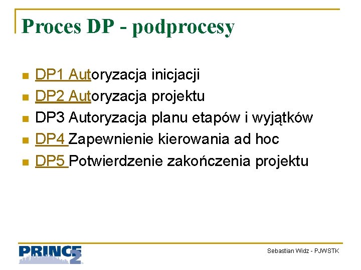 Proces DP - podprocesy n n n DP 1 Autoryzacja inicjacji DP 2 Autoryzacja