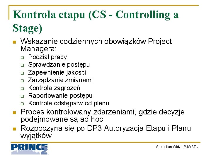 Kontrola etapu (CS - Controlling a Stage) n Wskazanie codziennych obowiązków Project Managera: q