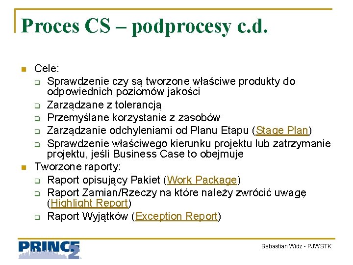 Proces CS – podprocesy c. d. n n Cele: q Sprawdzenie czy są tworzone