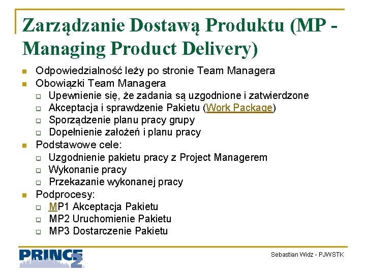 Zarządzanie Dostawą Produktu (MP Managing Product Delivery) n n Odpowiedzialność leży po stronie Team