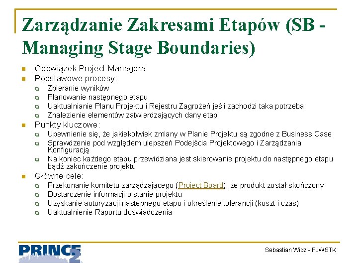 Zarządzanie Zakresami Etapów (SB Managing Stage Boundaries) n n Obowiązek Project Managera Podstawowe procesy: