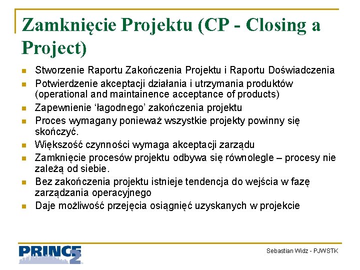 Zamknięcie Projektu (CP - Closing a Project) n n n n Stworzenie Raportu Zakończenia