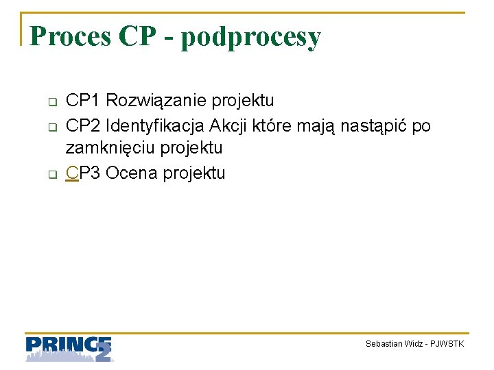 Proces CP - podprocesy q q q CP 1 Rozwiązanie projektu CP 2 Identyfikacja