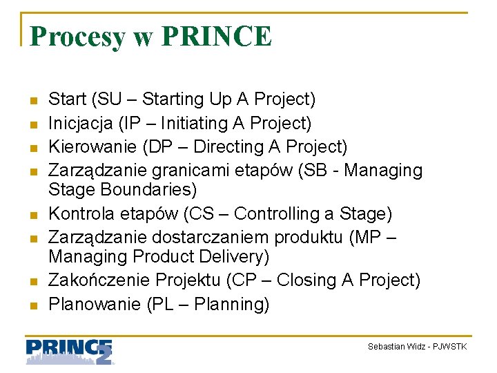 Procesy w PRINCE n n n n Start (SU – Starting Up A Project)