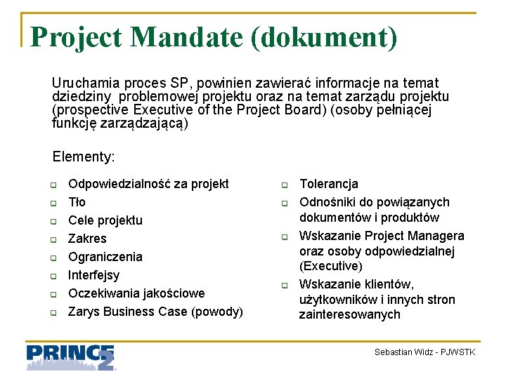 Project Mandate (dokument) Uruchamia proces SP, powinien zawierać informacje na temat dziedziny problemowej projektu