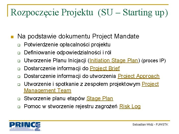 Rozpoczęcie Projektu (SU – Starting up) n Na podstawie dokumentu Project Mandate q q