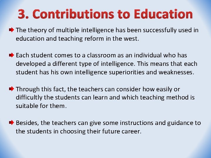 3. Contributions to Education The theory of multiple intelligence has been successfully used in