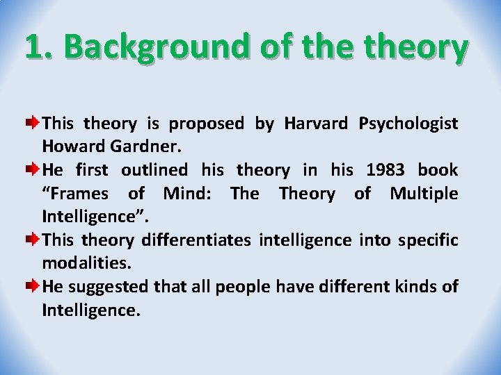 1. Background of theory This theory is proposed by Harvard Psychologist Howard Gardner. He