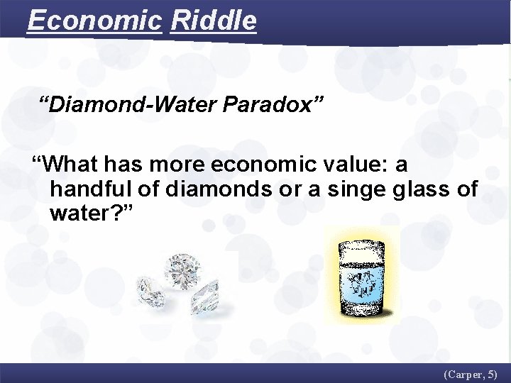 Economic Riddle “Diamond-Water Paradox” “What has more economic value: a handful of diamonds or