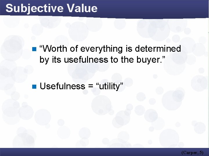 Subjective Value n “Worth of everything is determined by its usefulness to the buyer.