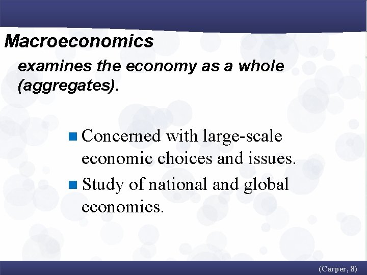 Macroeconomics examines the economy as a whole (aggregates). n Concerned with large-scale economic choices