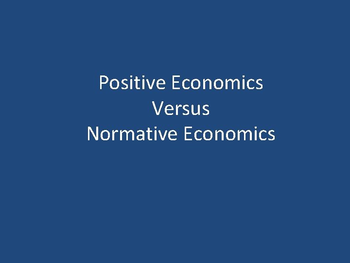 Positive Economics Versus Normative Economics 