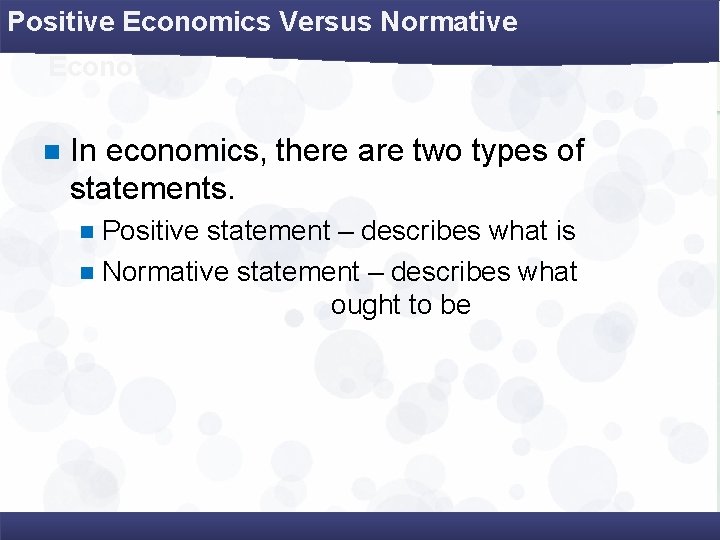 Positive Economics Versus Normative Economics n In economics, there are two types of statements.
