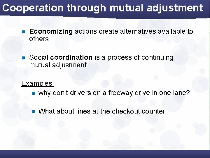 Cooperation through mutual adjustment n Economizing actions create alternatives available to others n Social