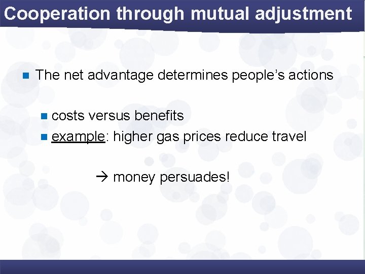 Cooperation through mutual adjustment n The net advantage determines people’s actions costs versus benefits