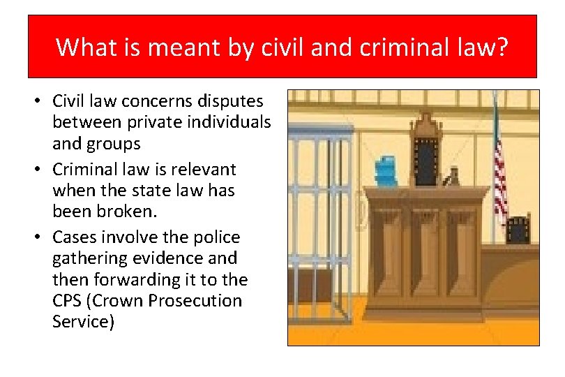 What is meant by civil and criminal law? • Civil law concerns disputes between