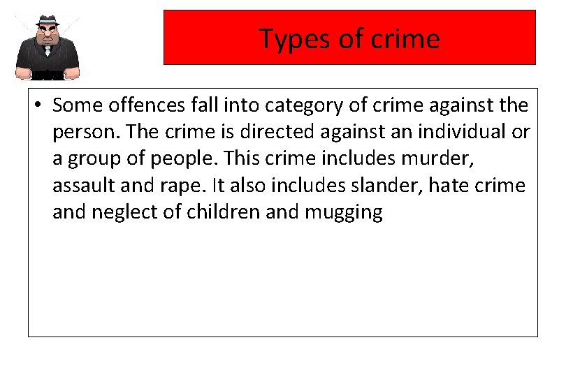 Types of crime • Some offences fall into category of crime against the person.